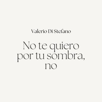 [Spanish] - No te quiero por tu sombra, no
