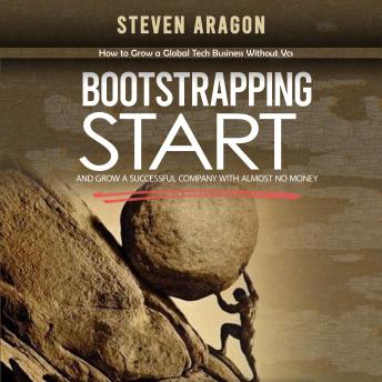 Download Bootstrapping: How to Grow a Global Tech Business Without Vcs (Start and Grow a Successful Company With Almost No Money) by Steven Aragon