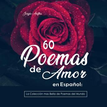 60 Poemas de Amor en Español: La colección más Bella de Poemas del Mundo