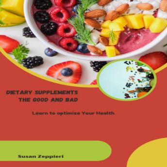 DIETARY SUPPLEMENTS THE GOOD AND BAD Learn to optimize Your Health
