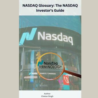 Download NASDAQ Glossary The NASDAQ Investor's Guide by Chetan Singh