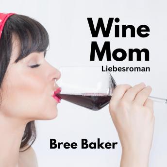 [German] - Wine Mom: Liebesroman