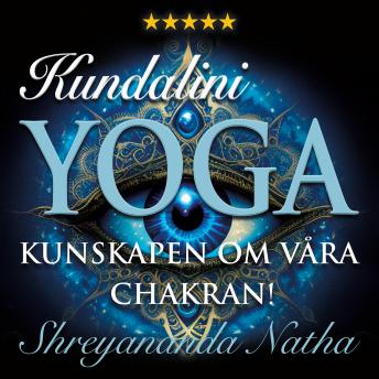 [Swedish] - Kundalini yoga – kunskapen om våra chakran!: Vår energikropp, yogapsykologi och Kundalini uppvaknande