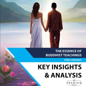 The Essence of Buddhist Teachings: Key Insights & Analysis