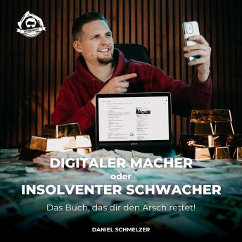 Download Digitaler Macher oder Insolventer Schwacher: Das Buch, das dir den Arsch rettet by Daniel Schmelzer