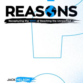 Reasons: Recapturing the WHY of Reaching the Unreached