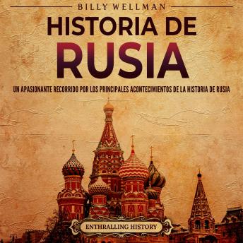 [Spanish] - Historia de Rusia: Un apasionante recorrido por los principales acontecimientos de la historia de Rusia