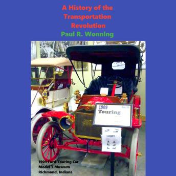 A History of the Transportation Revolution: Evolution of Aviation, Ships, Automobiles, Trains, Bicycles and More