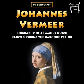 Johannes Vermeer: Biography of a Famous Dutch Painter during the Baroque Period