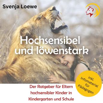 [German] - Hochsensibel und löwenstark: Der Ratgeber für Eltern hochsensibler Kinder in Kindergarten und Schule