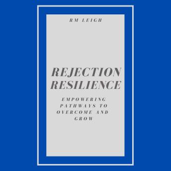 Rejection Resilience: Empowering Pathways to Overcome and Grow