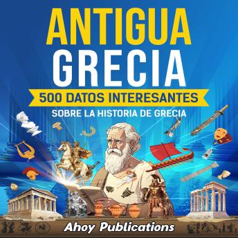 [Spanish] - Antigua Grecia: 500 datos interesantes sobre la historia de Grecia