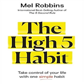Download High 5 Habit: Take Control of Your Life with One Simple Habit by Mel Robbins