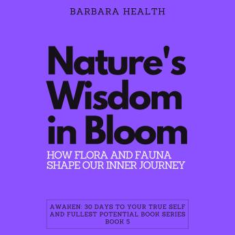 Nature's Wisdom in Bloom: How Flora and Fauna Shape Our Inner Journey