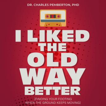 I Liked The Old Way Better: A Philosopher's Guide to Embracing Change ...