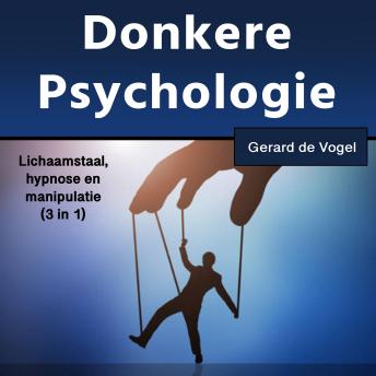 [Dutch; Flemish] - Donkere psychologie: Lichaamstaal, hypnose enmanipulatie (3 in 1)