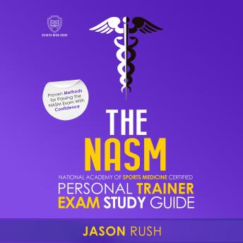 Download NASM National Academy of Sports Medicine Certified Personal Trainer Exam Study Guide: Proven Methods for Successfully Passing The NASM Exam With Confidence by Scientia Media Group, Jason Rush