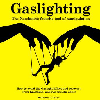 Gaslighting: The Narcissist's Favorite Tool of Manipulation - How to Avoid the Gaslight Effect and Recovery From Emotional and Narcissistic Abuse