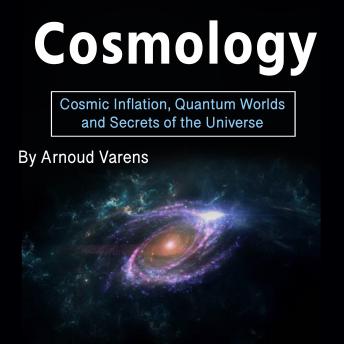 Cosmology: Cosmic Inflation, Quantum Worlds and Secrets of the Universe