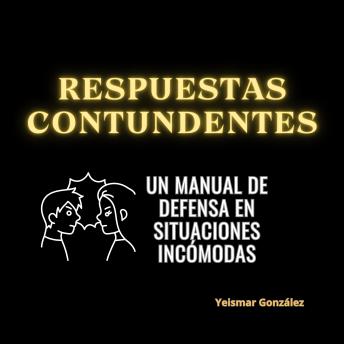 Download Respuestas Contundentes: Un Manual de Defensa en Situaciones Incómodas. by Yeismar González