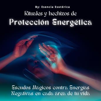 [Spanish] - Rituales y hechizos de protección energética: Escudos mágicos contra energías negativas en cada área de tu vida
