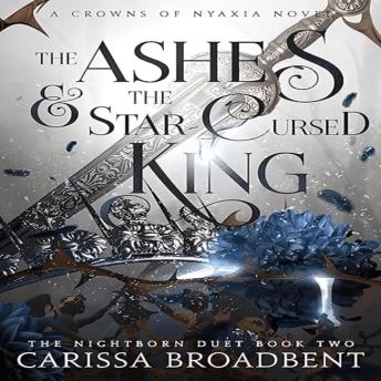 Download Ashes and the Star-Cursed King: Crowns of Nyaxia, Book 2 by Carissa Broadbent