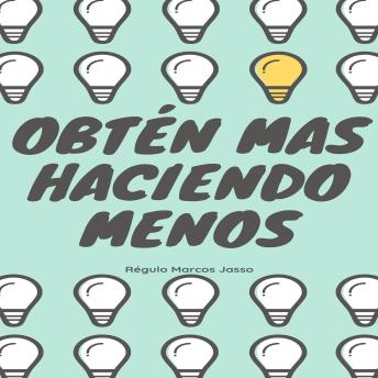 [Spanish] - Obtén Mas Haciendo Menos