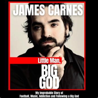 Download Little Man, Big God: My Improbable Story of Football, Music, Addiction and Following a Big God by James Carnes