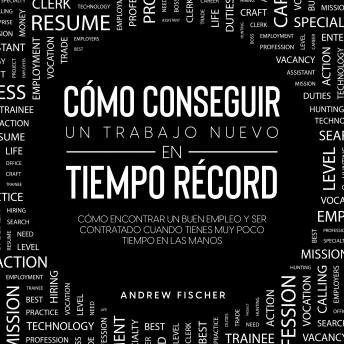 [Spanish] - Cómo Conseguir un Trabajo Nuevo en Tiempo Récord: Cómo encontrar un buen empleo y ser contratado cuando tienes muy poco tiempo en las manos