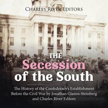 The Secession of the South: The History of the Confederacy’s Establishment Before the Civil War