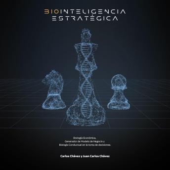 [Spanish] - Biointeligencia Estratégica: Etología Económica, Generador de Modelo de Negocio y Biología Conductual en la toma de decisiones.