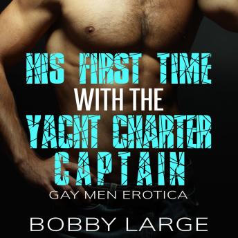 His First Time with the Yacht Charter Captain: Gay Men Erotica