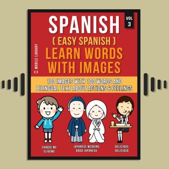Download Spanish ( Easy Spanish ) Learn Words With Images (Vol 3): 100 Images with 100 Words and bilingual text about Actions and Feelings by Mobile Library