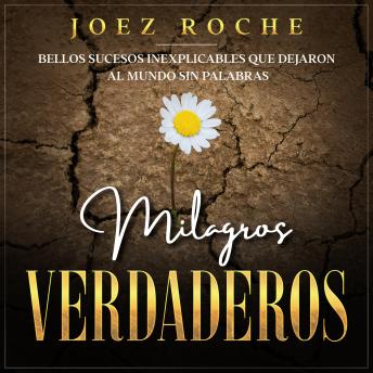 [Spanish] - Milagros Verdaderos: Bellos Sucesos Inexplicables que Dejaron al Mundo sin Palabras