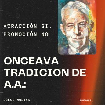 11 tradición AA : atracción si, promoción no .: 12 tradiciones de AA
