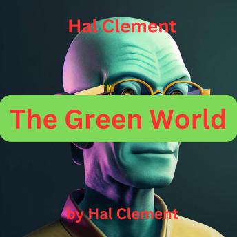 Download Hal Clement: The Green World: The planet was an enigma - and it's solution was death. by Hal Clement
