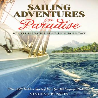 Sailing Adventures in Paradise: South Seas Cruising in a Sailboat