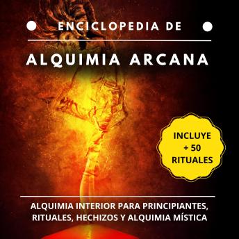 [Spanish] - Enciclopedia de Alquimia Arcana: Alquimia interior para principiantes, rituales, hechizos y alquimia y mística
