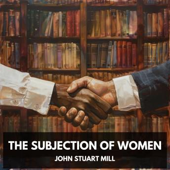 The Subjection of Women (Unabridged)