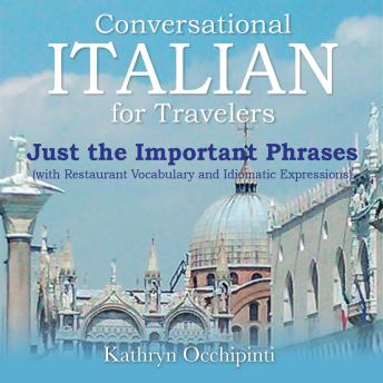 Download Conversational Italian for Travelers Just the Important Phrases: With Restaurant Vocabulary and Idiomatic Expressions by Kathryn Occhipinti