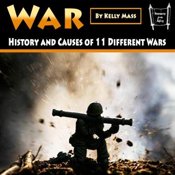 Download War: History and Causes of 11 Different Wars by Kelly Mass