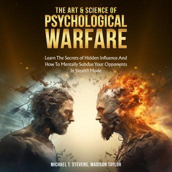 The Art & Science of Psychological Warfare: (2 books in 1) Learn the Secrets of Hidden Influence and How to Mentally Subdue Your Opponents in Stealth Mode