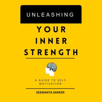 Unleashing Your Inner Strength: A Guide to Self-Motivation