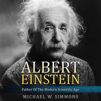 Download Albert Einstein: Father Of The Modern Scientific Age by Michael W. Simmons