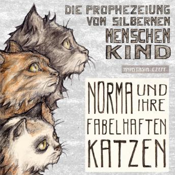 [German] - Die Prophezeiung vom Silbernen Menschenkind: Norma und ihre fabelhaften Katzen
