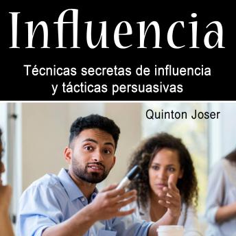 Influencia: Técnicas secretas de influencia y tácticas persuasivas