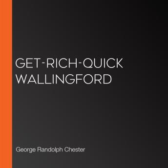 Download Get-Rich-Quick Wallingford by George Randolph Chester
