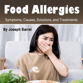 Food Allergies: Symptoms, Causes, Solutions, and Treatments