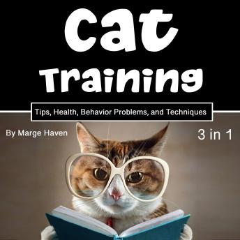Cat Training: Tips, Health, Behavior Problems, and Techniques