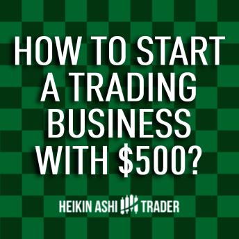 How to start a trading business with $500?